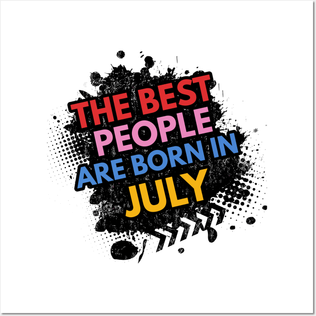 The best people are born in July Wall Art by Ben Foumen